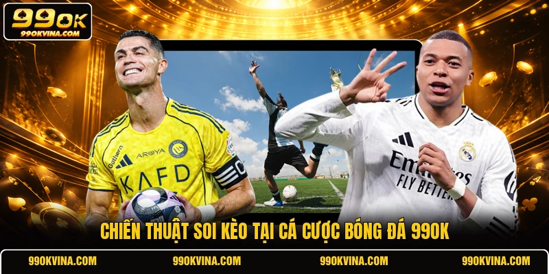 Chiến thuật soi kèo tại cá cược bóng đá 99OK