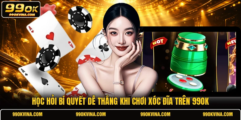 Học hỏi bí quyết dễ thắng khi chơi xóc đĩa trên 99OK