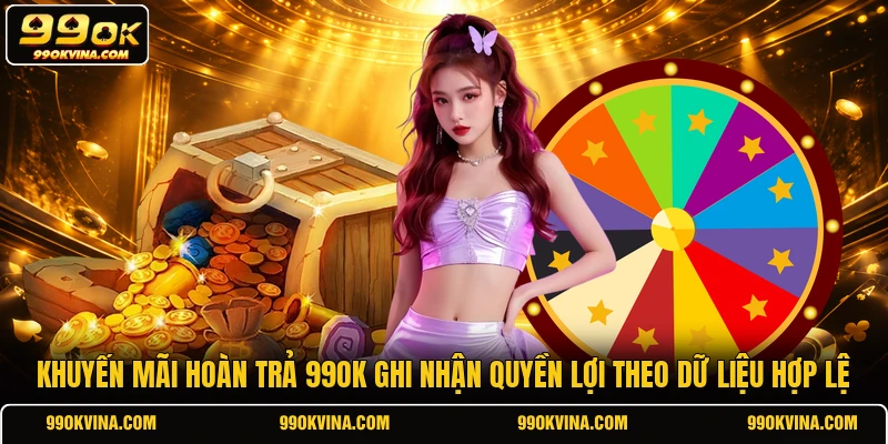 Khuyến mãi hoàn trả 99OK ghi nhận quyền lợi theo dữ liệu hợp lệ